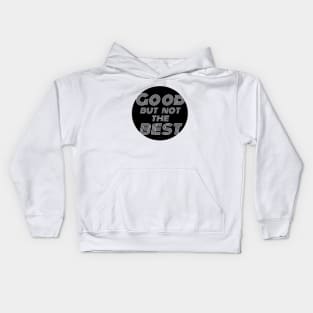 Good but not the best / black version Kids Hoodie